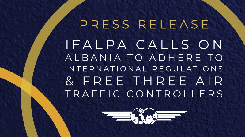 Press Release: IFALPA calls on Albania to adhere to International Regulations and free three air traffic controllers