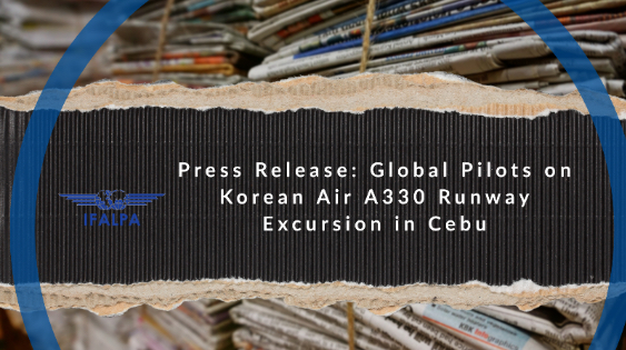 Press Release IFALPA : Global Pilots on Korean Air A330 Runway Excursion in Cebu