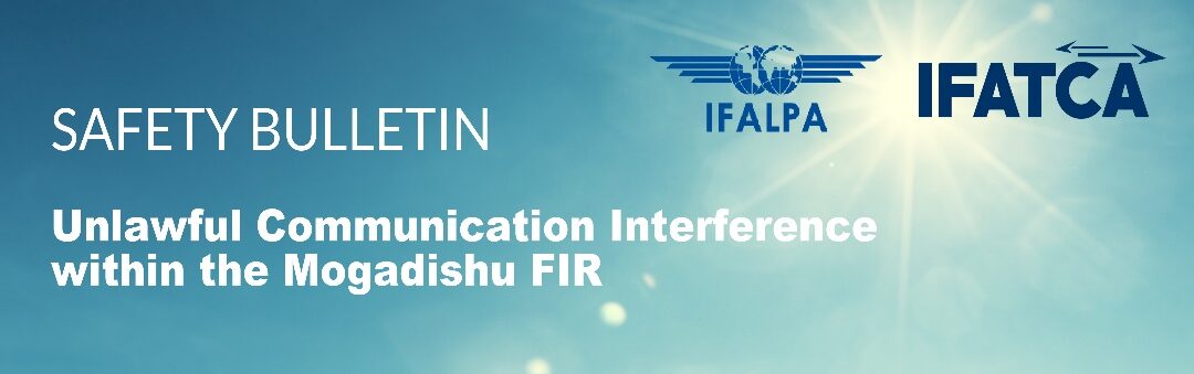 Joint Safety Bulletin IFALPA-IFATCA : Unlawful Communication Interference within the Mogadishu FIR